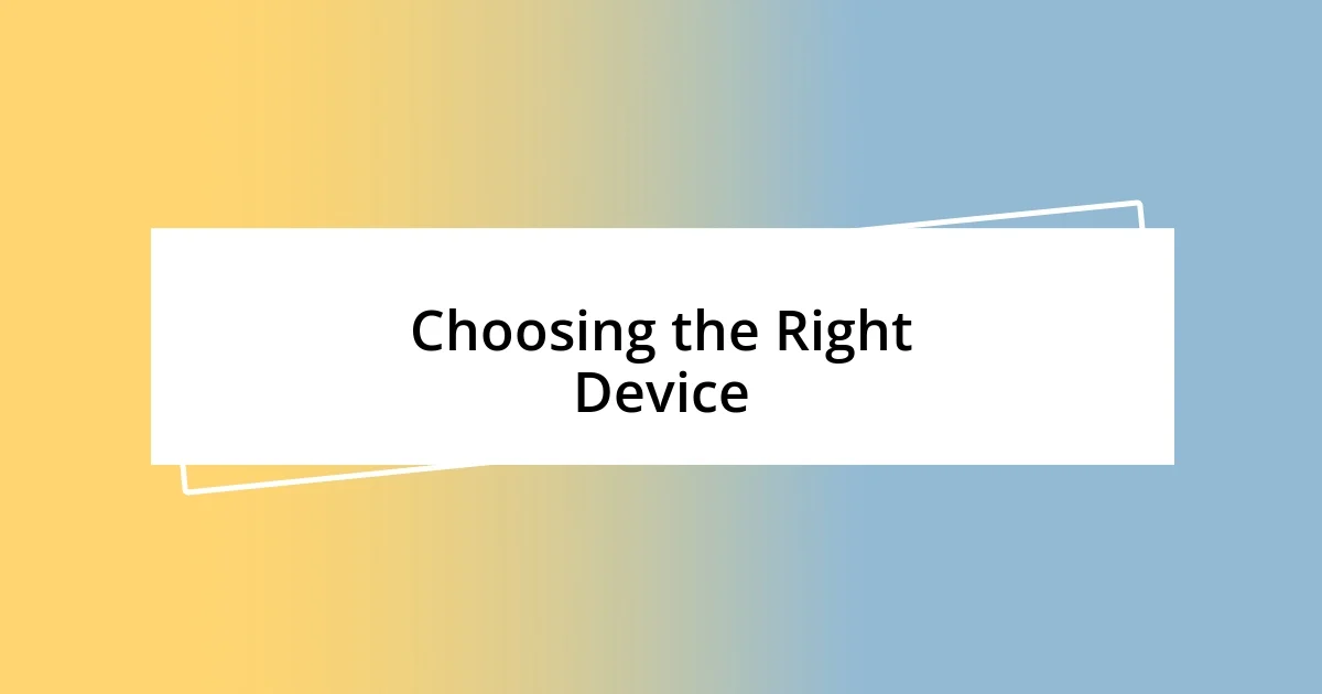 Choosing the Right Device