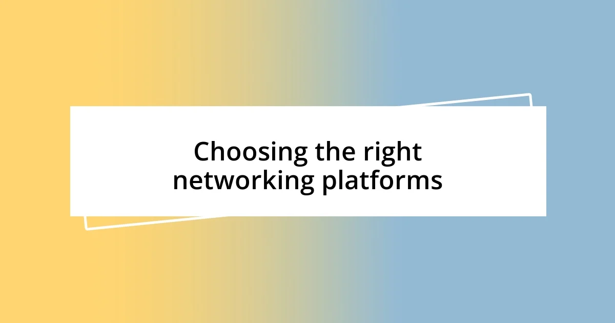 Choosing the right networking platforms