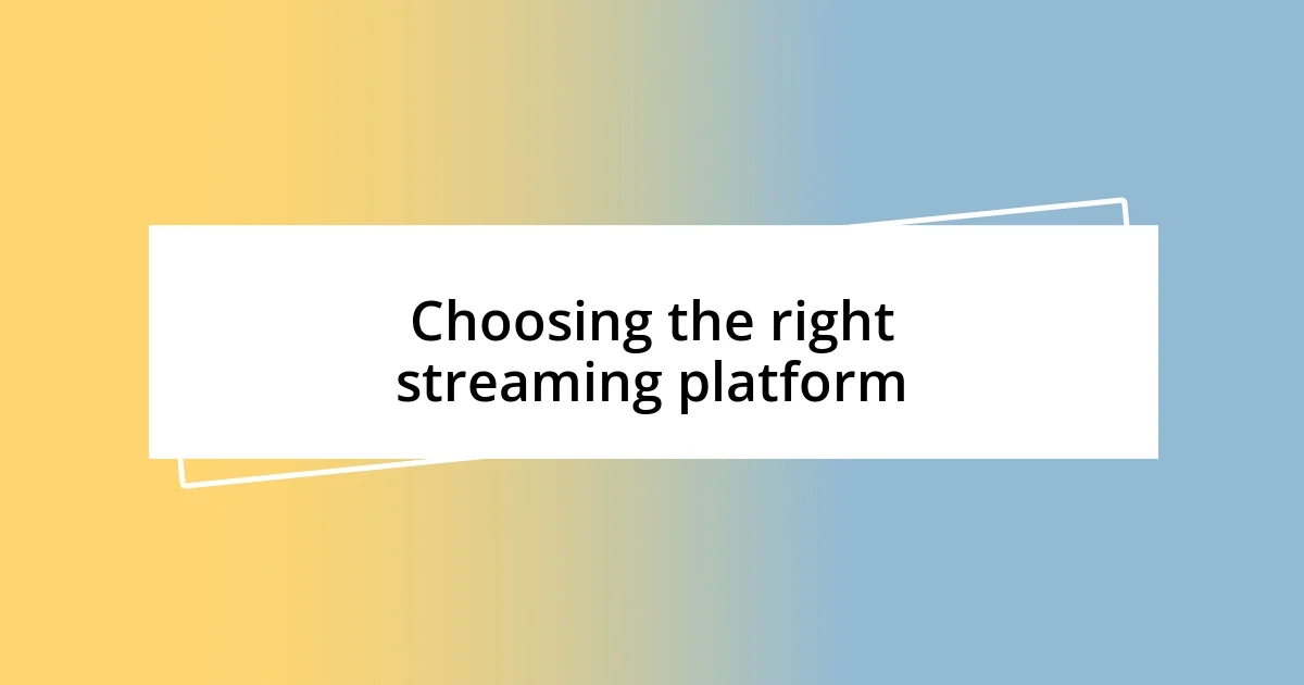 Choosing the right streaming platform