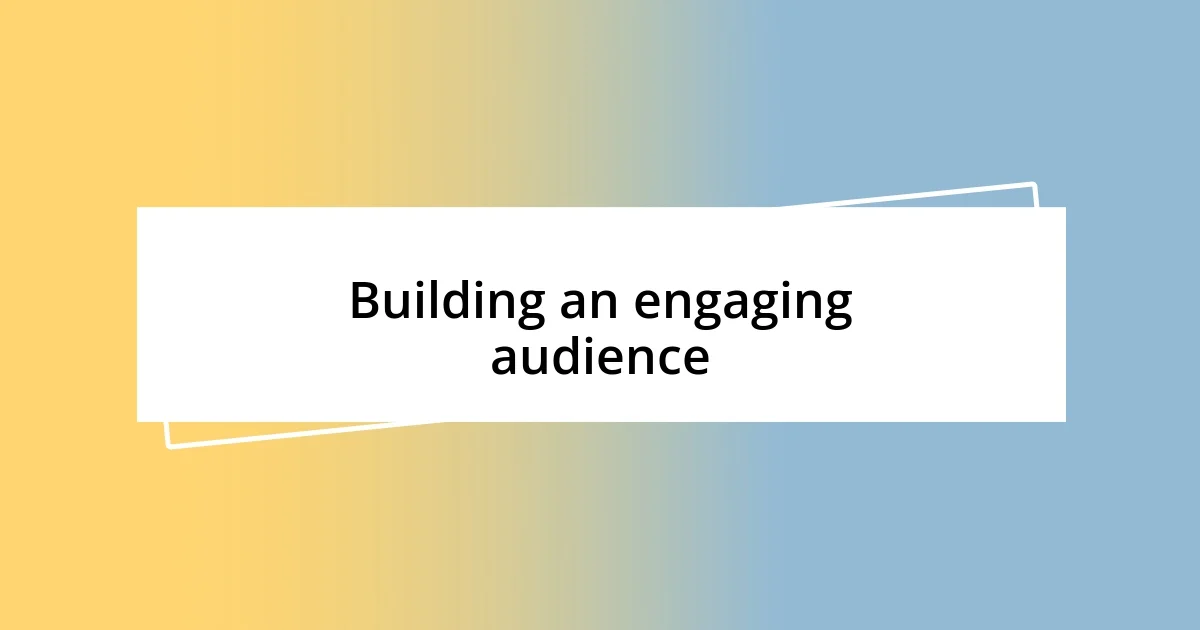 Building an engaging audience