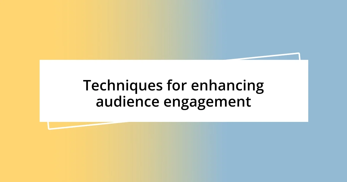 Techniques for enhancing audience engagement