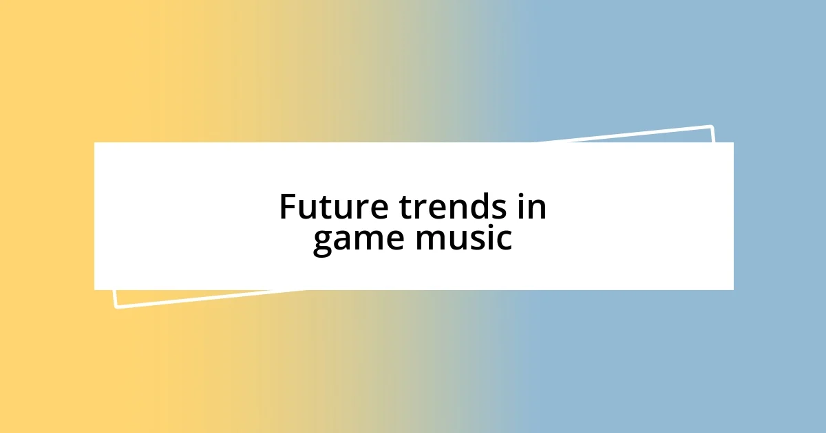 Future trends in game music