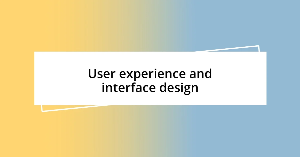 User experience and interface design