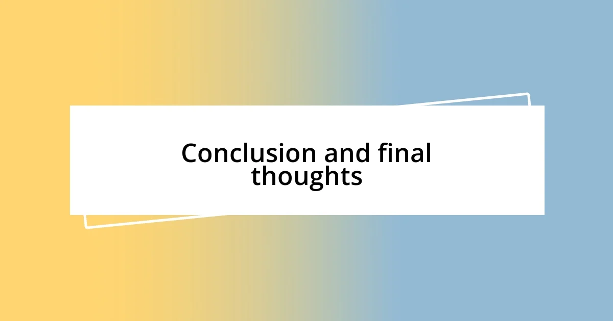 Conclusion and final thoughts