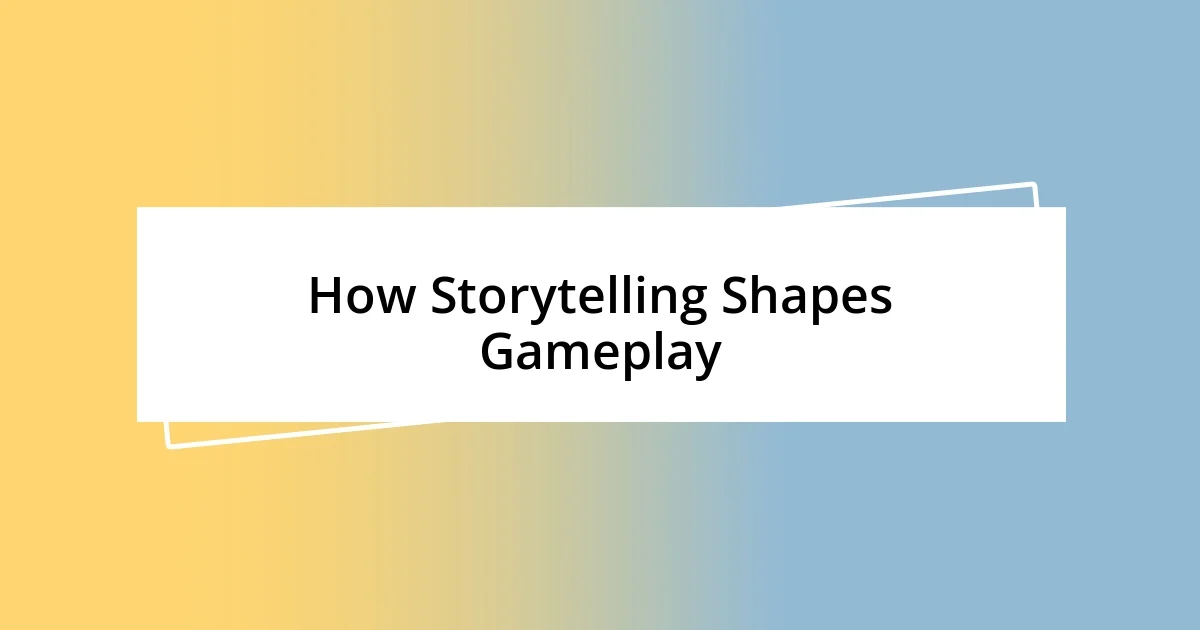 How Storytelling Shapes Gameplay