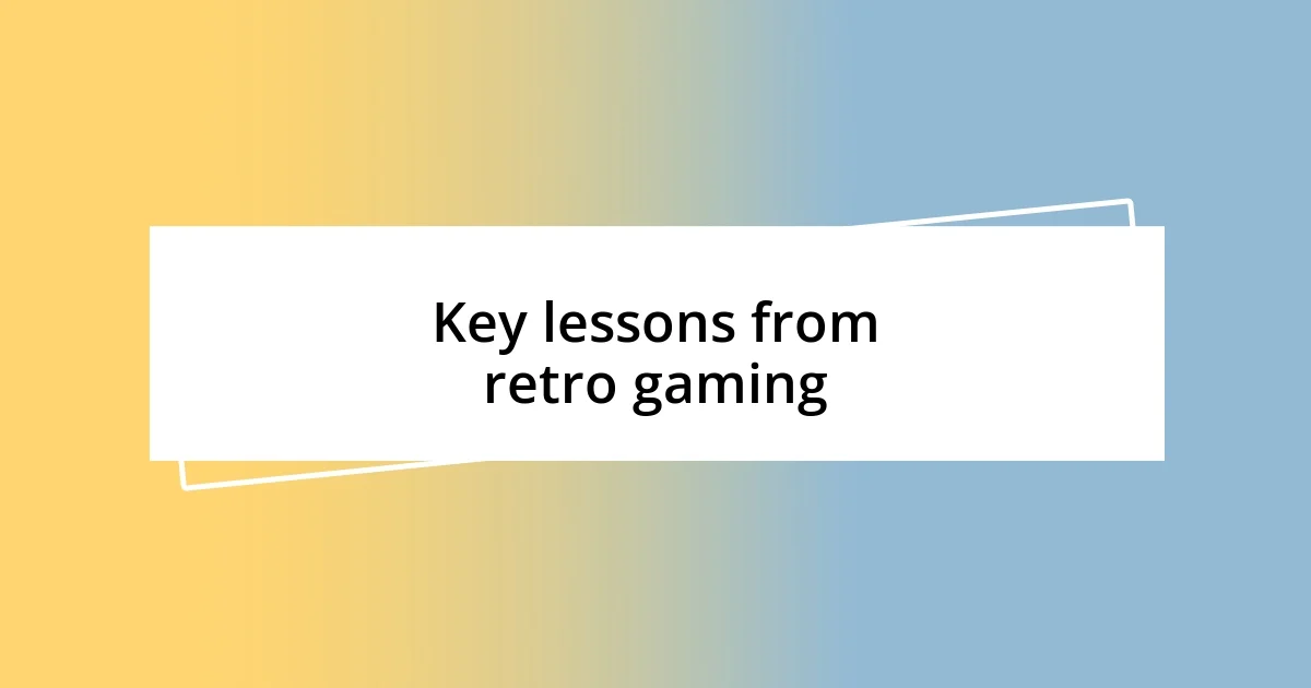 Key lessons from retro gaming