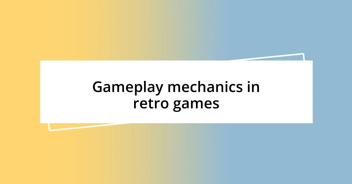 Gameplay mechanics in retro games