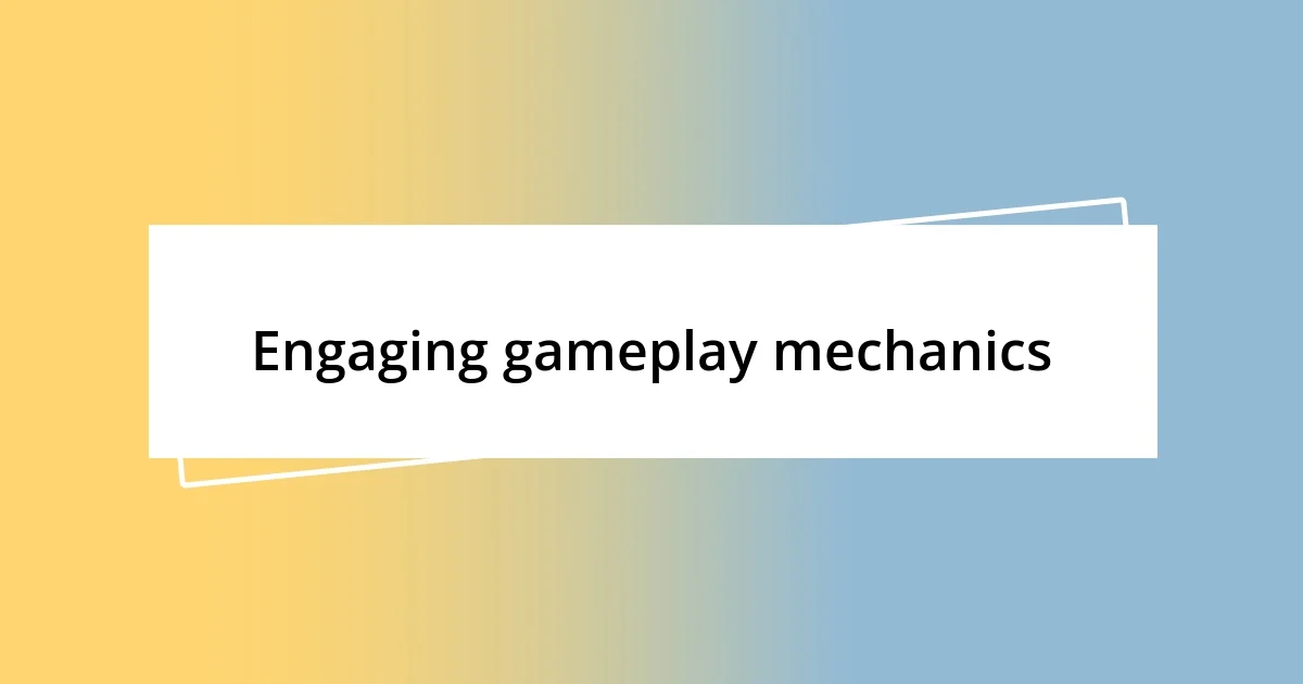 Engaging gameplay mechanics