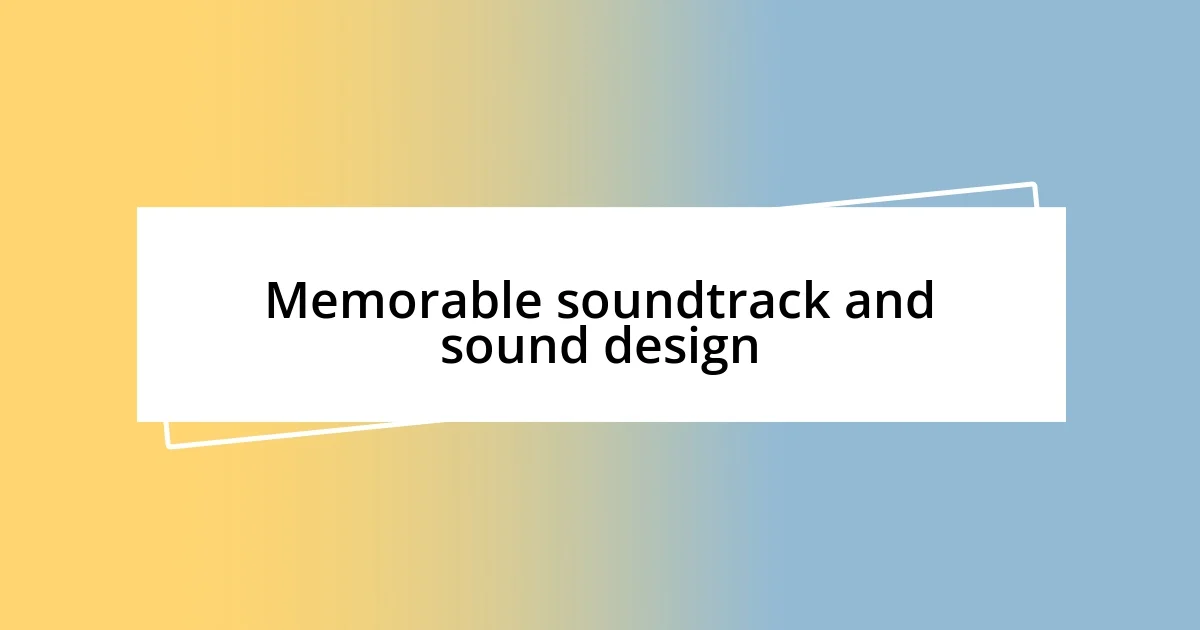 Memorable soundtrack and sound design