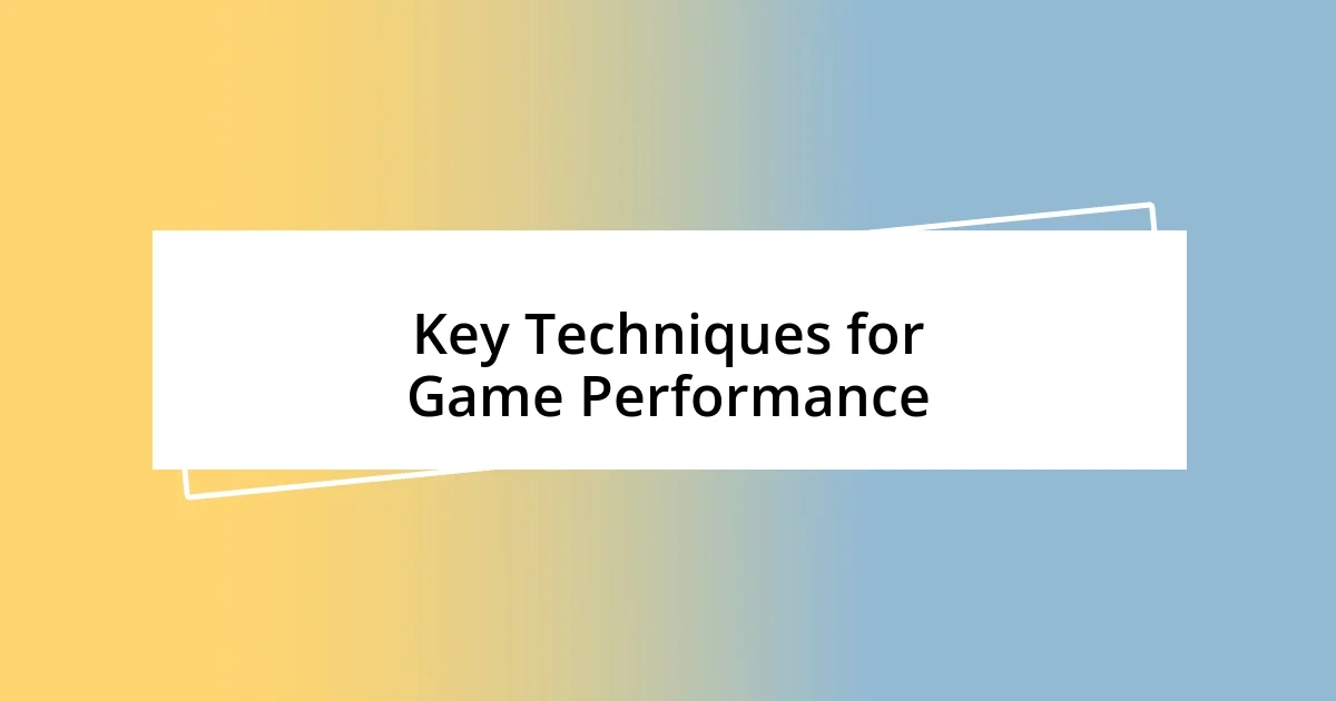 Key Techniques for Game Performance