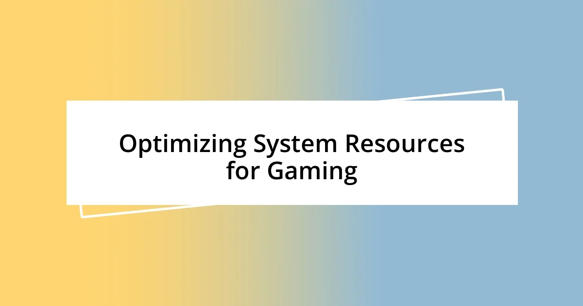 Optimizing System Resources for Gaming