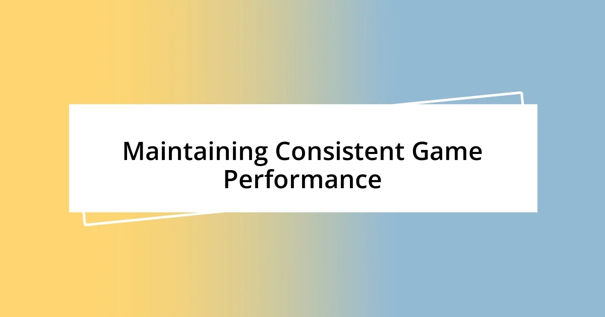 Maintaining Consistent Game Performance