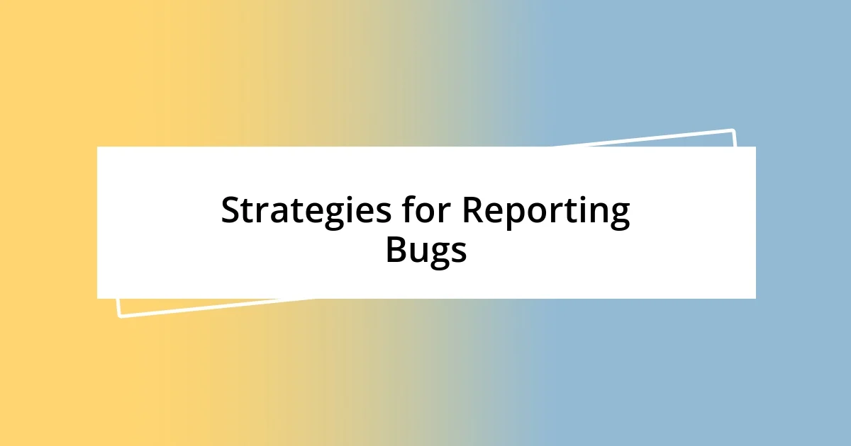 Strategies for Reporting Bugs