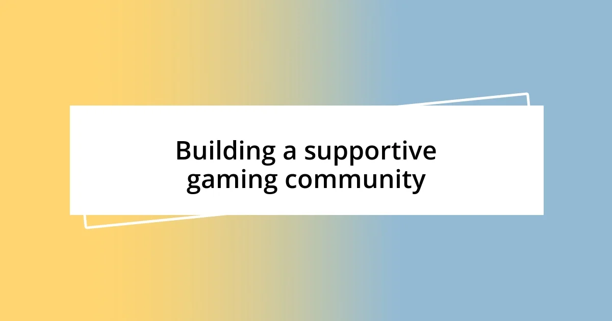 Building a supportive gaming community