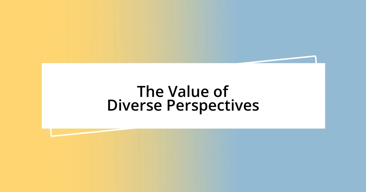 The Value of Diverse Perspectives